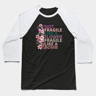 Not fragile like a flower fragile like a bomb Baseball T-Shirt